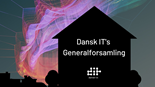 Dansk IT afholder foreningens første fuldt digitale generalforsamling: Her er den nye bestyrelse